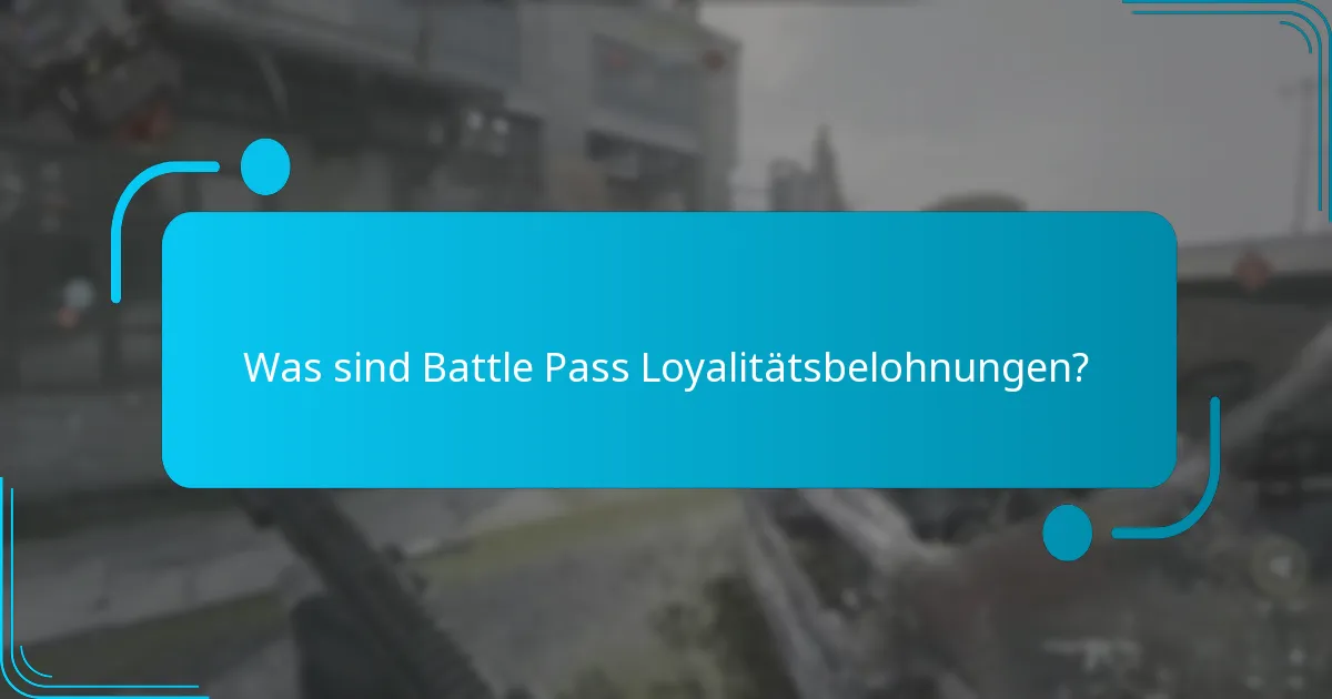 Wie können Spieler sich für Battle Pass Loyalitätsbelohnungen qualifizieren?
