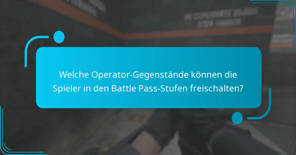 Welche Operator-Gegenstände können die Spieler in den Battle Pass-Stufen freischalten?